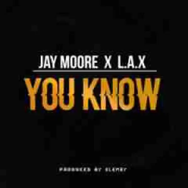 Jay Moore - You Know (Prod. By Clemzy)  Ft. L.A.X
